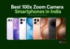 Best 100x Zoom Camera Smartphones in India Best 100x Zoom Camera Smartphones in India