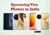 Upcoming Vivo Phones in India – Vivo S2 5G, Vivo V80, X Fold 6, X500 Pro and More Upcoming Vivo Phones in India